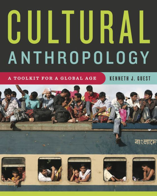 Cultual Anthropology: A Toolkit For A Global Age, by Kenneth J. Guest